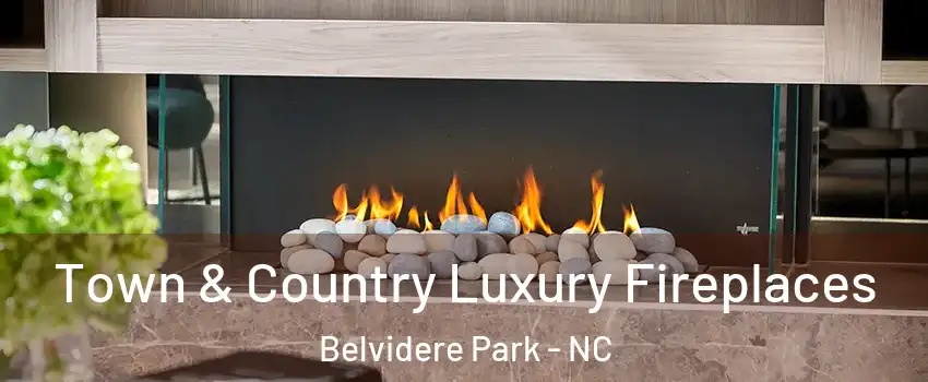 Town & Country Luxury Fireplaces Belvidere Park - NC