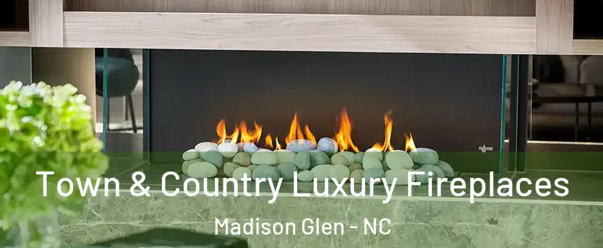 Town & Country Luxury Fireplaces Madison Glen - NC