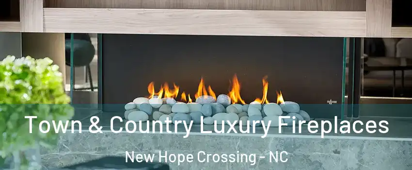 Town & Country Luxury Fireplaces New Hope Crossing - NC