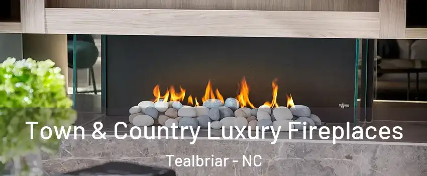 Town & Country Luxury Fireplaces Tealbriar - NC