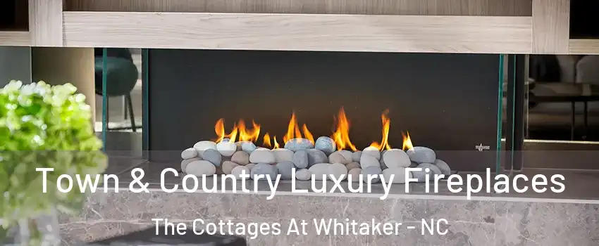 Town & Country Luxury Fireplaces The Cottages At Whitaker - NC