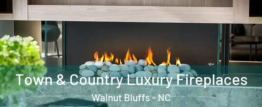 Town & Country Luxury Fireplaces Walnut Bluffs - NC