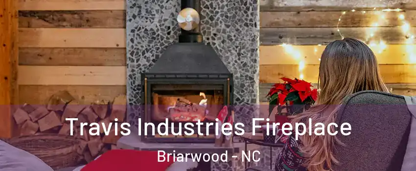 Travis Industries Fireplace Briarwood - NC
