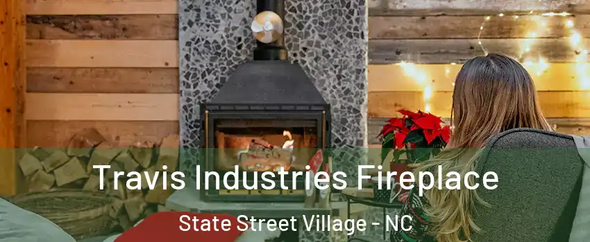 Travis Industries Fireplace State Street Village - NC