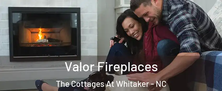 Valor Fireplaces The Cottages At Whitaker - NC