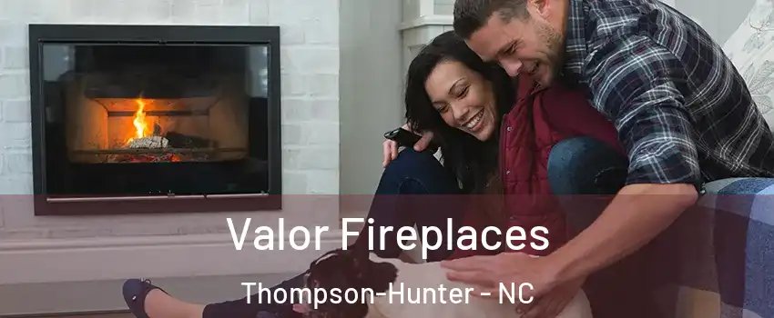 Valor Fireplaces Thompson-Hunter - NC