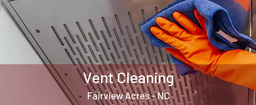 Vent Cleaning Fairview Acres - NC