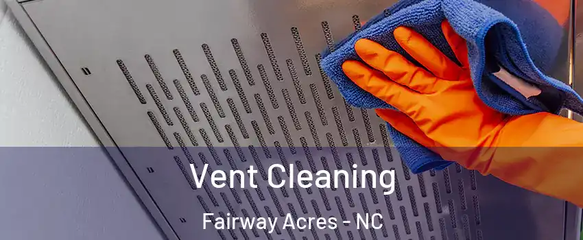 Vent Cleaning Fairway Acres - NC