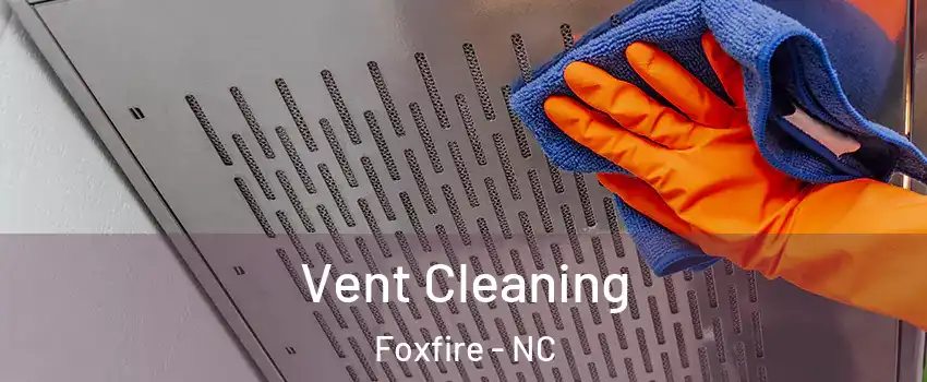 Vent Cleaning Foxfire - NC