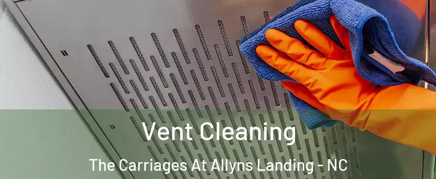 Vent Cleaning The Carriages At Allyns Landing - NC