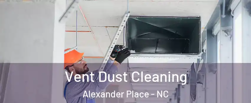 Vent Dust Cleaning Alexander Place - NC