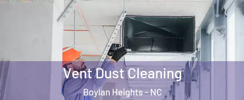 Vent Dust Cleaning Boylan Heights - NC