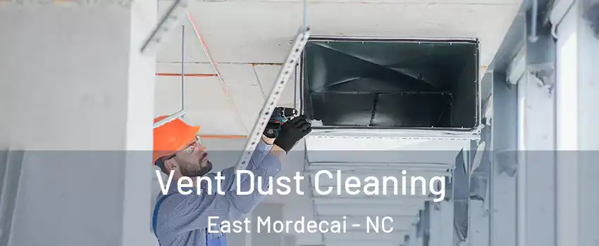 Vent Dust Cleaning East Mordecai - NC