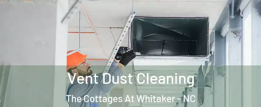 Vent Dust Cleaning The Cottages At Whitaker - NC