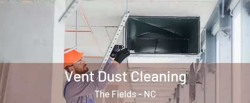Vent Dust Cleaning The Fields - NC