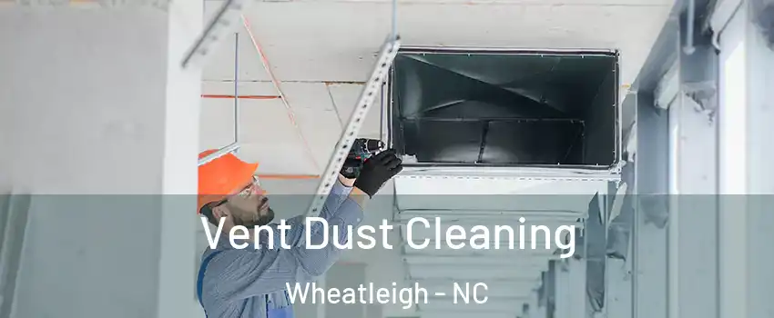 Vent Dust Cleaning Wheatleigh - NC