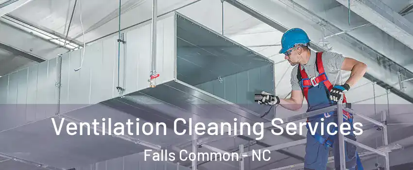 Ventilation Cleaning Services Falls Common - NC