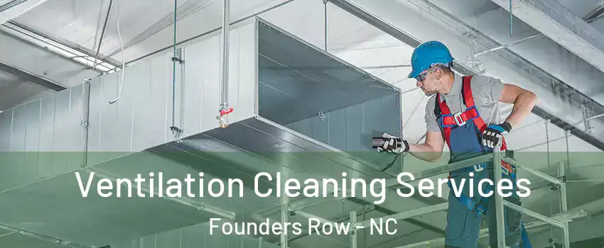 Ventilation Cleaning Services Founders Row - NC