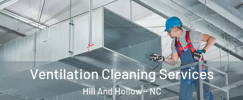 Ventilation Cleaning Services Hill And Hollow - NC