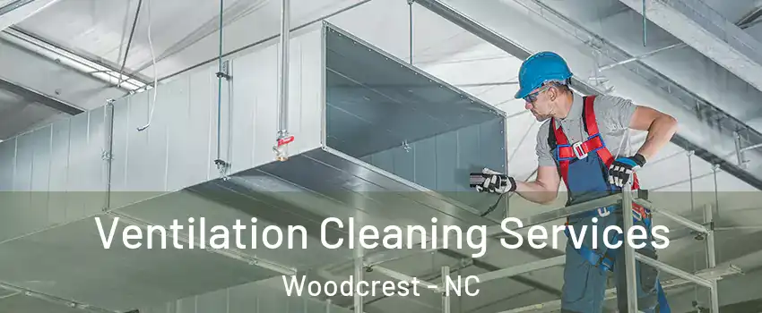 Ventilation Cleaning Services Woodcrest - NC