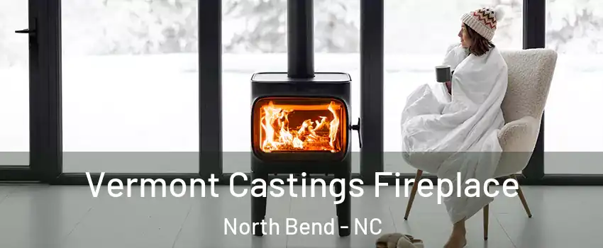 Vermont Castings Fireplace North Bend - NC