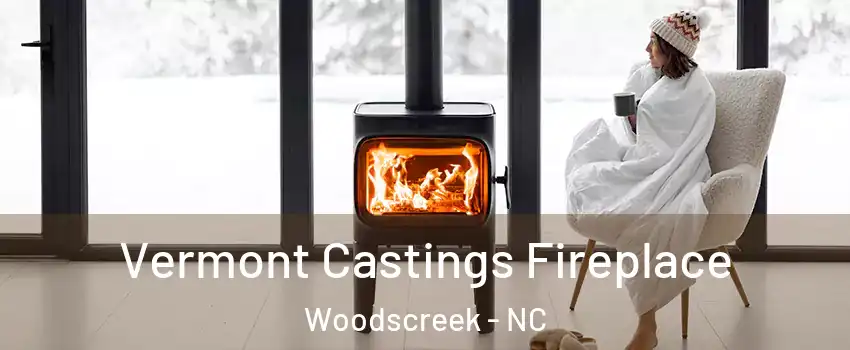 Vermont Castings Fireplace Woodscreek - NC