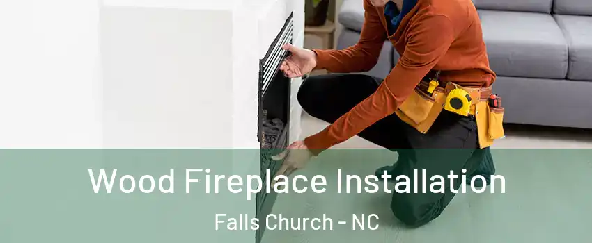 Wood Fireplace Installation Falls Church - NC