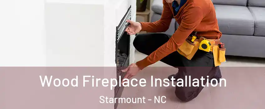 Wood Fireplace Installation Starmount - NC