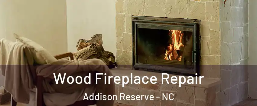 Wood Fireplace Repair Addison Reserve - NC