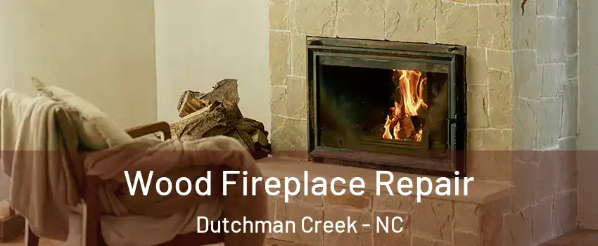 Wood Fireplace Repair Dutchman Creek - NC