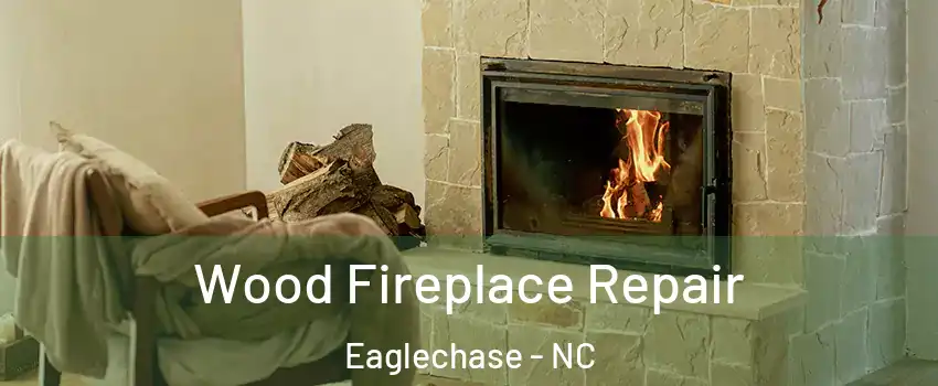 Wood Fireplace Repair Eaglechase - NC