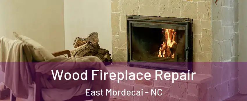 Wood Fireplace Repair East Mordecai - NC