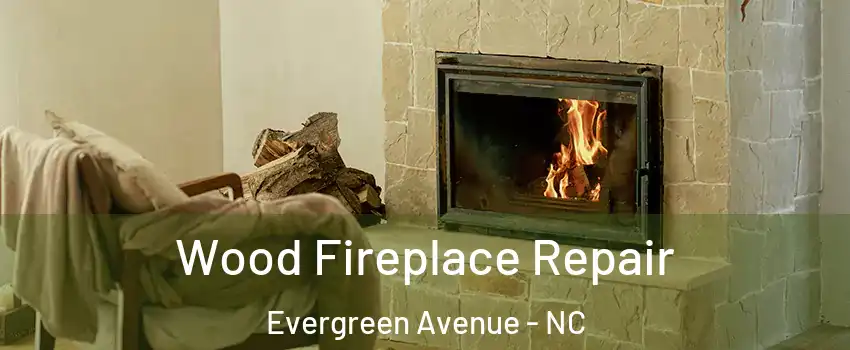 Wood Fireplace Repair Evergreen Avenue - NC