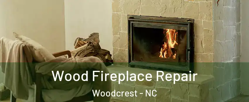 Wood Fireplace Repair Woodcrest - NC