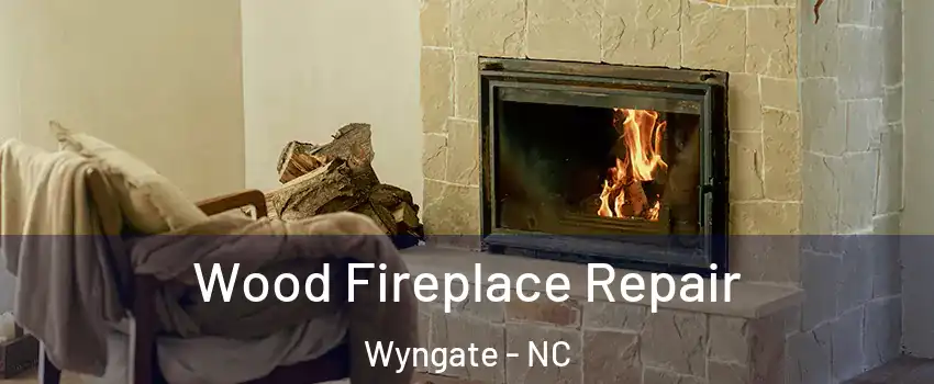 Wood Fireplace Repair Wyngate - NC