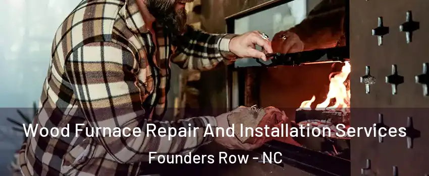 Wood Furnace Repair And Installation Services Founders Row - NC