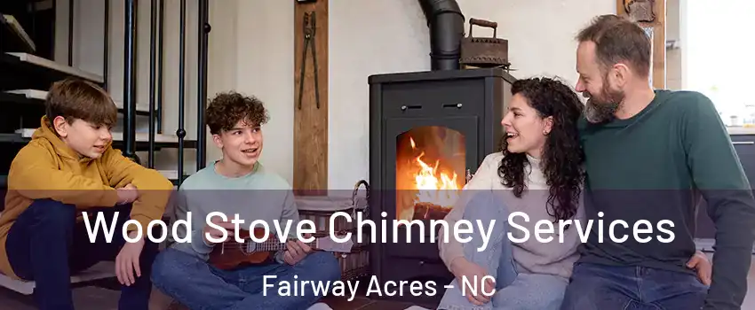 Wood Stove Chimney Services Fairway Acres - NC