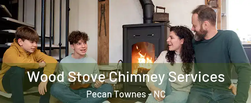 Wood Stove Chimney Services Pecan Townes - NC