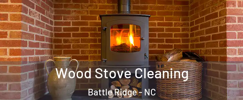 Wood Stove Cleaning Battle Ridge - NC