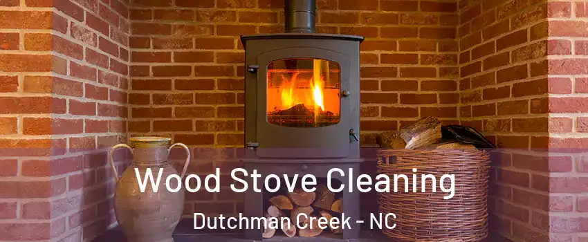 Wood Stove Cleaning Dutchman Creek - NC