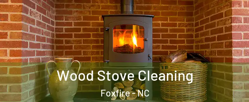 Wood Stove Cleaning Foxfire - NC