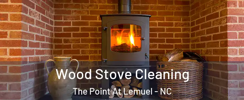 Wood Stove Cleaning The Point At Lemuel - NC