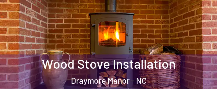 Wood Stove Installation Draymore Manor - NC