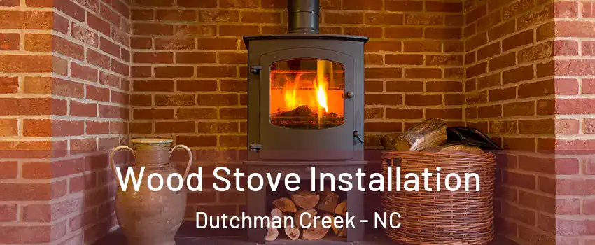 Wood Stove Installation Dutchman Creek - NC