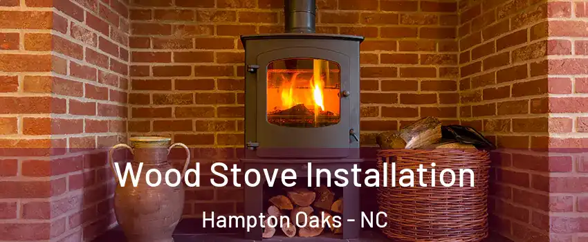 Wood Stove Installation Hampton Oaks - NC