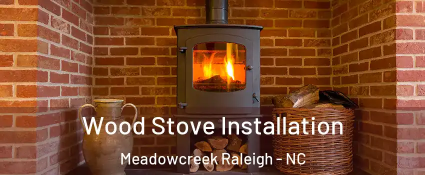 Wood Stove Installation Meadowcreek Raleigh - NC