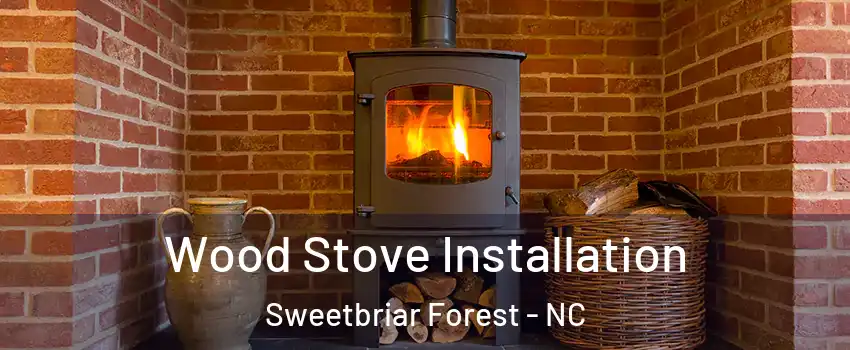 Wood Stove Installation Sweetbriar Forest - NC