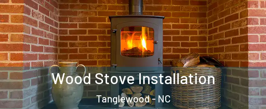 Wood Stove Installation Tanglewood - NC