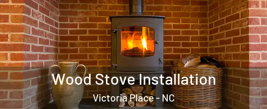 Wood Stove Installation Victoria Place - NC