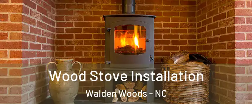 Wood Stove Installation Walden Woods - NC